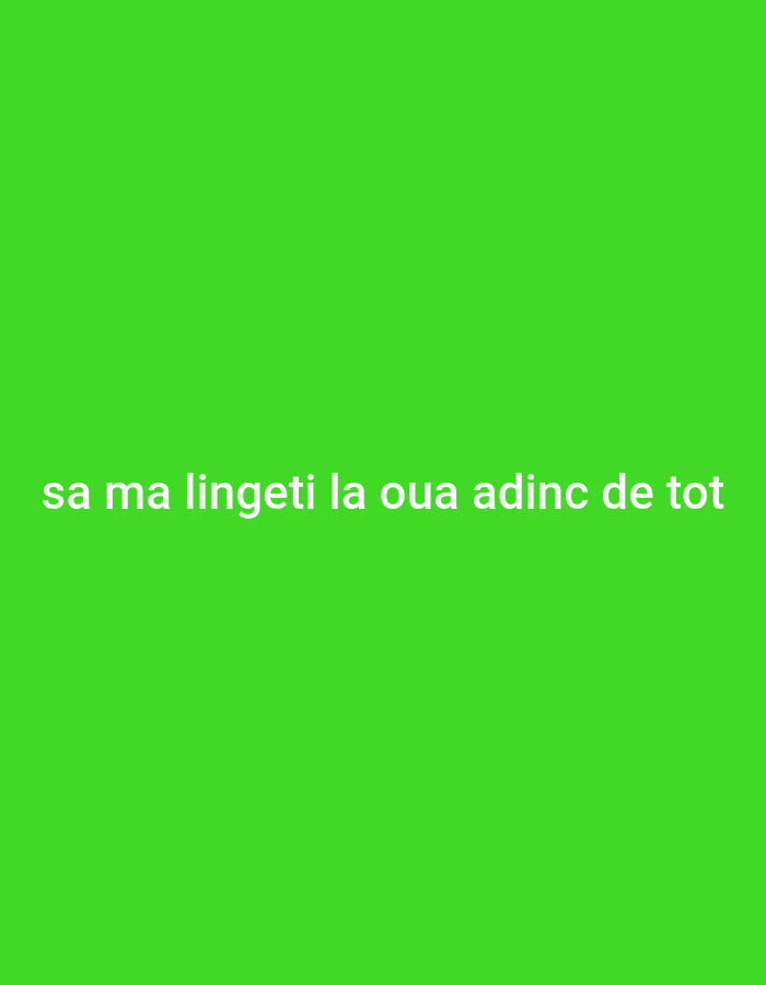 The image is a plain green background with white text overlay. The text reads "sa ma lingeti la oua adinc de tot". There are no people, subjects, objects, actions, or interactions depicted in the image. The environment is a solid green color. The location in the city of Cricova, Moldova, is not relevant to the visual content of the image.