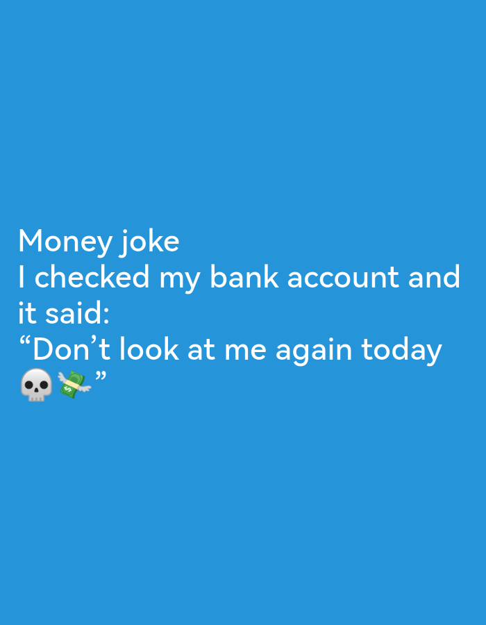 The image is a photograph of white text on a blue background, with two emojis. The text reads "Money joke I checked my bank account and it said: “Don’t look at me again today”. The emojis are a skull and a dollar bill with wings. The image is a screenshot of a social media post or a similar digital graphic. There is no discernible connection to Ikorodu, Nigeria, as the image depicts abstract text and emojis rather than a real-world scene.