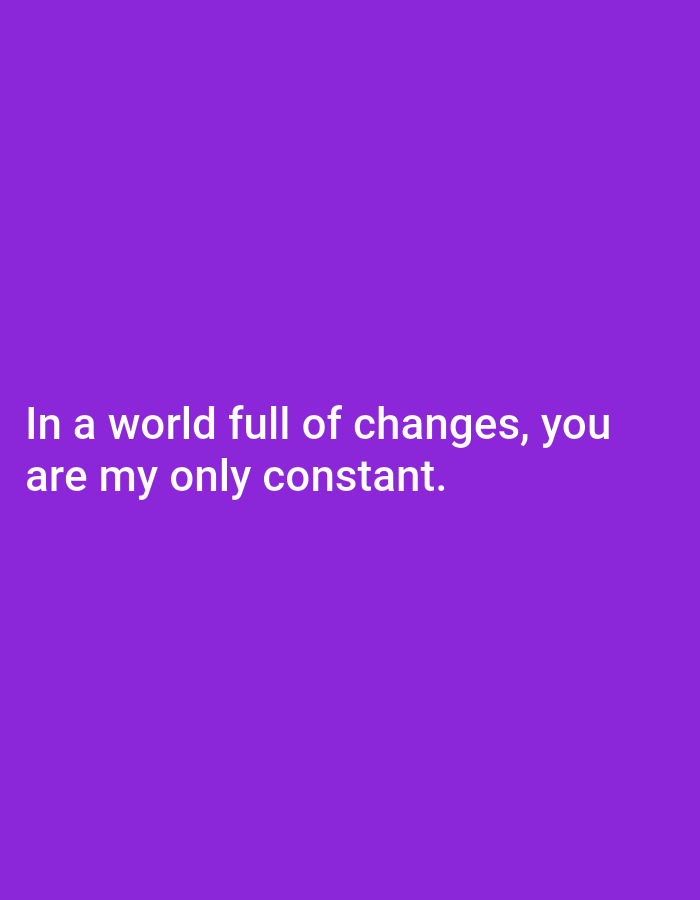 The image is a digitally created graphic with a solid purple background. White text is displayed in two lines. The first line reads "In a world full of changes, you" and the second line reads "are my only constant." There are no people, objects, or environmental features depicted. The location in Cisauk, Indonesia, is irrelevant to the content of the image.