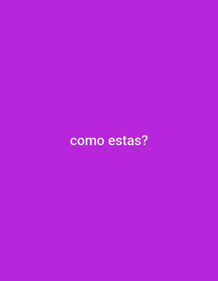 The image is a solid purple background with the text "como estas?" written in white in the center. There are no people, subjects, objects, actions, interactions, or environmental details depicted. The location is not discernible from the image.