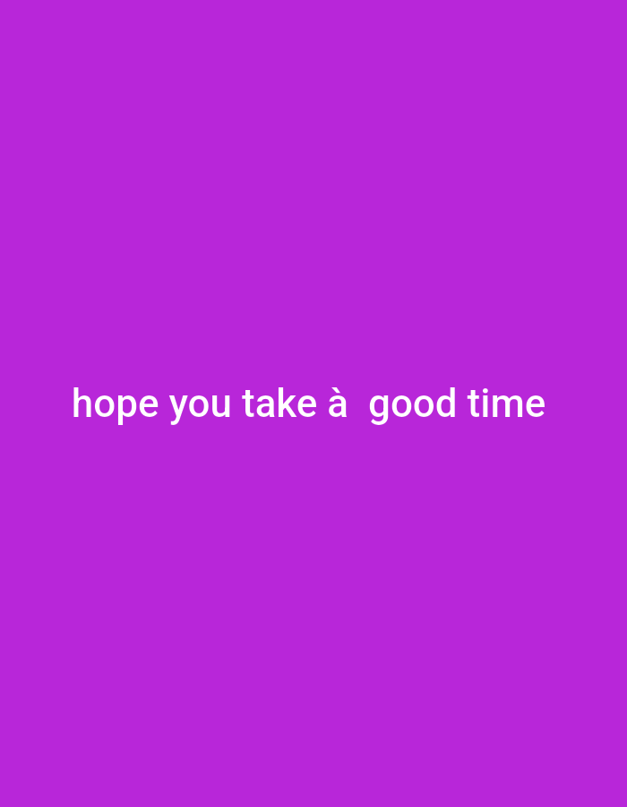 The image is a solid purple background with the text "hope you take à good time" in white font centered on the screen. There are no people, objects, or actions depicted in the image. The coordinates provided correspond to a location in Lomé, Togo, but the image does not depict any details from that location. The image is a simple graphic design with no contextual information.