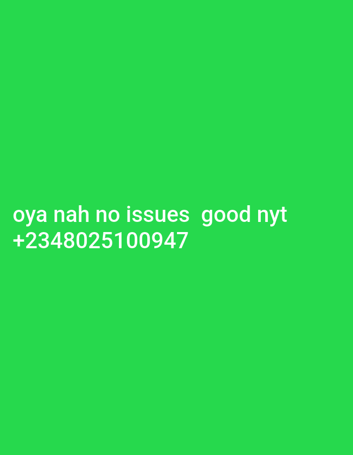 The image is a photograph of white text on a vibrant green background. The text reads: "oya nah no issues good nyt +2348025100947". There are no people, objects, or environmental details depicted in the image beyond the text and its background. The text appears to be a message, possibly a greeting or contact information. There is no indication that this image is related to the city of Egbagu, Nigeria, or any specific location.