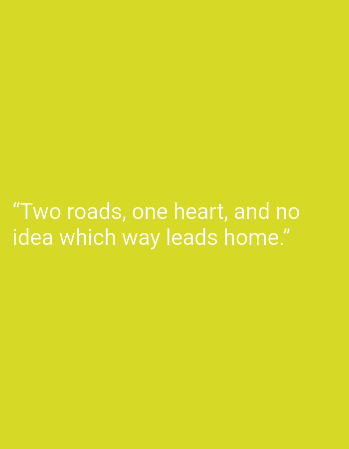 The image shows a quote superimposed on a bright yellow background. The quote reads: "Two roads, one heart, and no idea which way leads home." There are no people, objects, or environmental details visible in the image that could be used to determine its location in Magelang, Indonesia. The image is a simple graphic with text.
