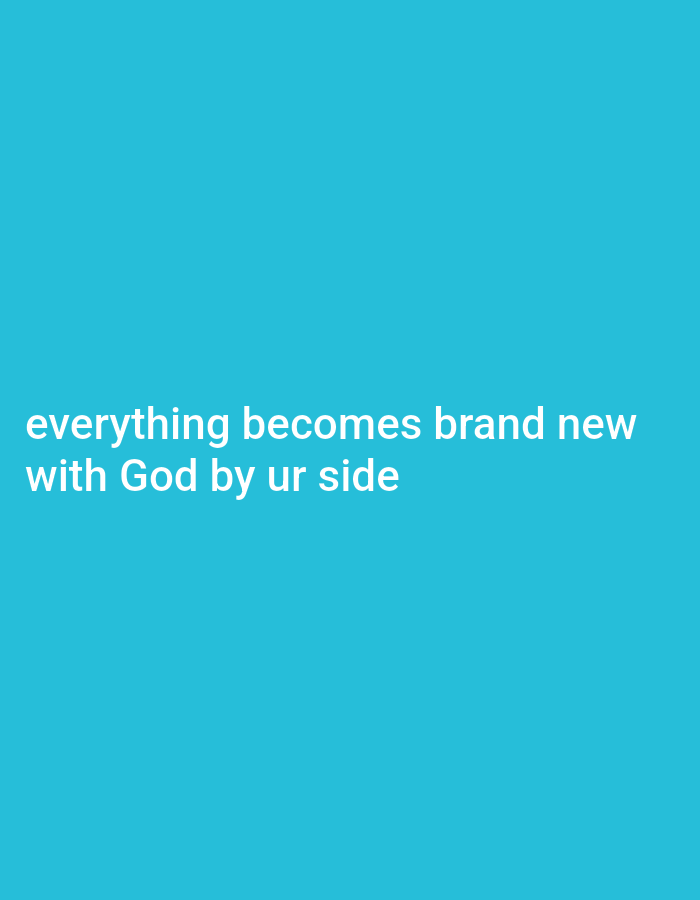 The image is a photograph with a plain cyan background. White text is superimposed on the background, reading "everything becomes brand new with God by ur side". There is no discernible location in Gboko, Nigeria.