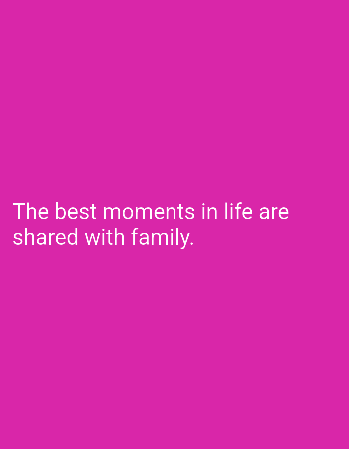 The image contains text on a solid pink background. The text reads: "The best moments in life are shared with family." There are no people, objects, or environmental elements visible in the image. The image does not depict any location in Bishkek City, Kyrgyzstan.