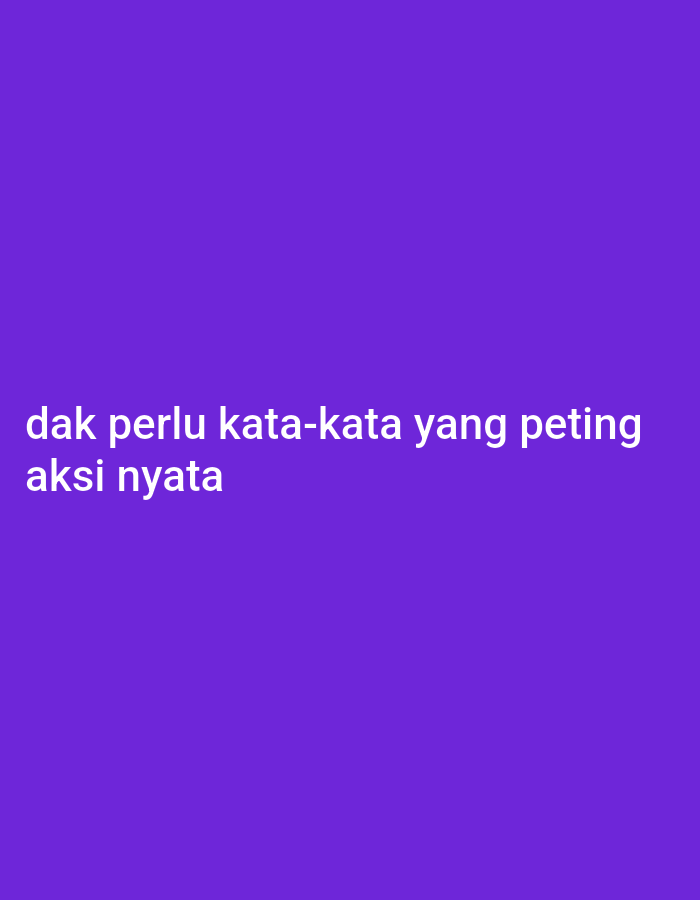 A short, white text is displayed on a solid purple background. The text reads: "dak perlu kata-kata yang peting aksi nyata". The text is centered horizontally, with the first line positioned above the second line. The background is a uniform shade of purple. The location of Tanjung Setia, Indonesia is not visually represented in the image and cannot be determined.