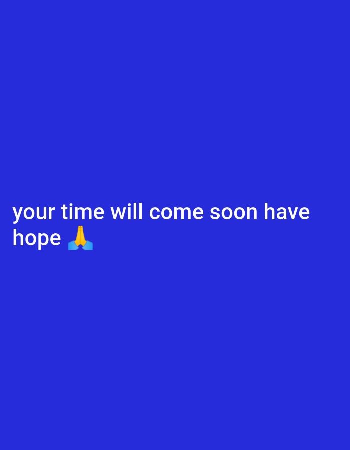 The image shows white text on a solid blue background. The text reads "your time will come soon have hope" followed by a praying hands emoji. There is no indication of Bukuru, Nigeria, or any other specific location. There are no people, subjects, objects, actions, interactions, or environmental details present in the image aside from the text and background color.