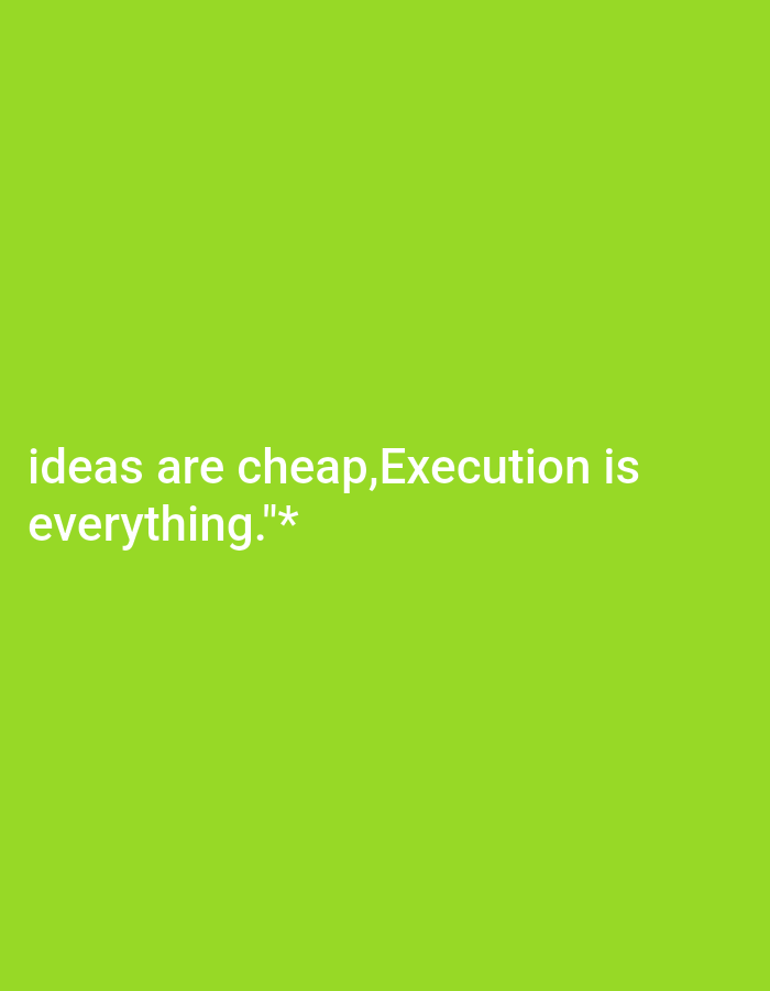 A bright green background is displayed. In the bottom left corner, white text reads, "ideas are cheap,Execution is everything."*