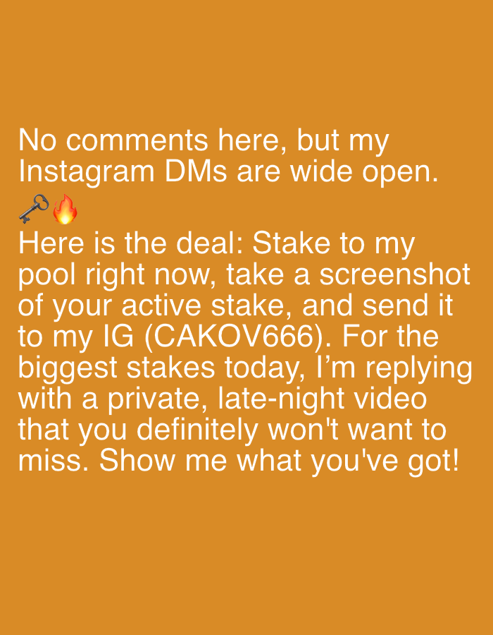 The image is a text post on an orange background. The text reads: "No comments here, but my Instagram DMs are wide open. 🔑🔥Here is the deal: Stake to my pool right now, take a screenshot of your active stake, and send it to my IG (CAKOV666). For the biggest stakes today, I'm replying with a private, late-night video that you definitely won't want to miss. Show me what you've got!"