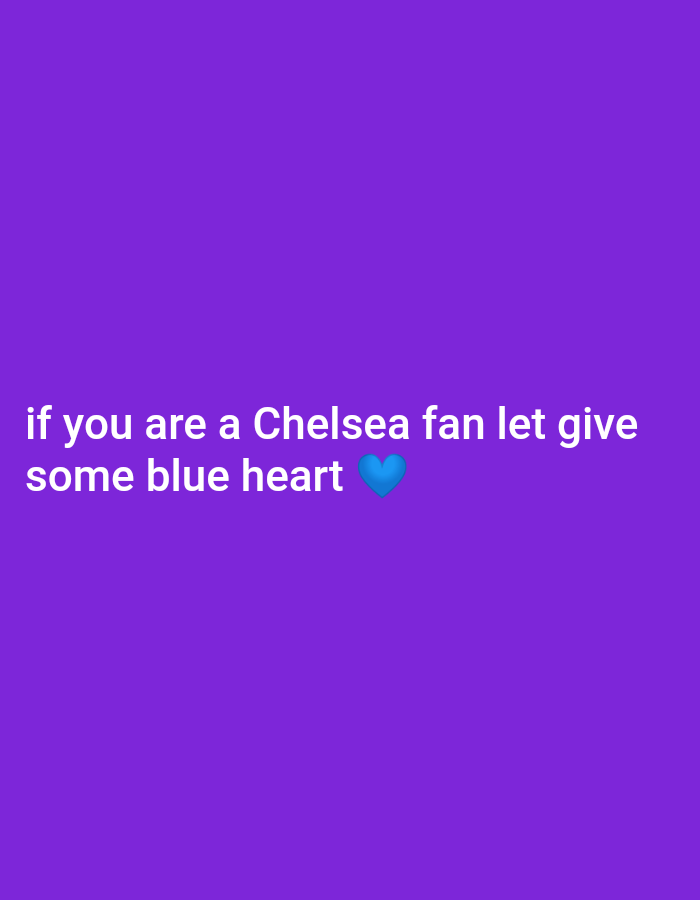 The image is a still from a social media post with a purple background. White text overlays the image, reading "if you are a Chelsea fan let give some blue heart". A blue heart emoji is located to the right of the word "heart". The image is not geotagged and its location is unknown.