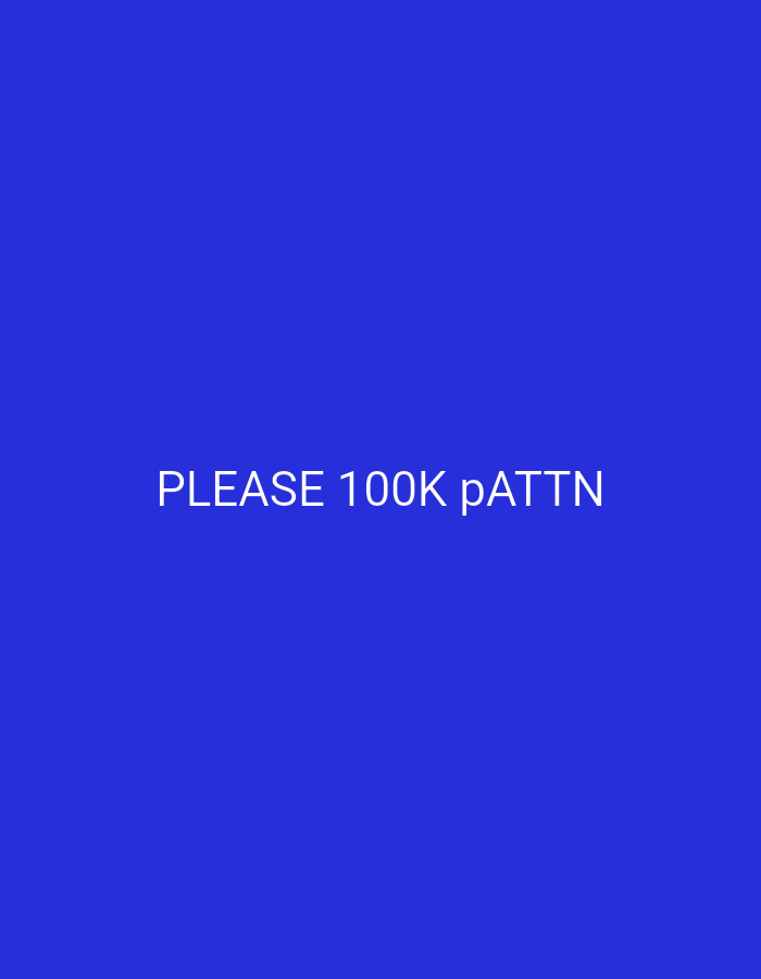 The image is a plain blue background with white text that reads "PLEASE 100K pATTN". The text is centered horizontally and vertically on the screen. There are no other objects or people in the image.