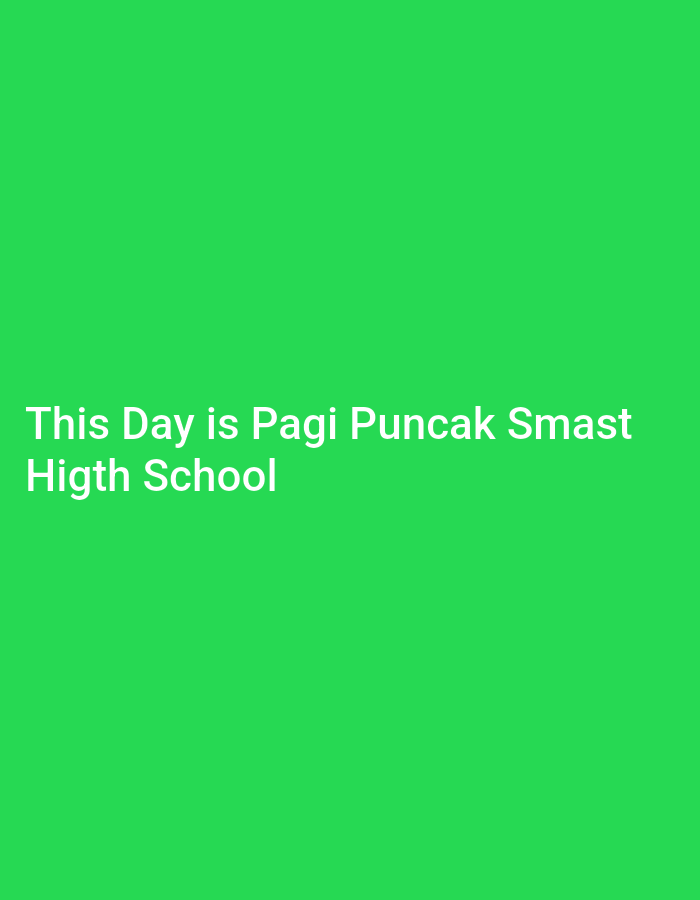 The image displays white text on a vibrant green background. The text reads: "This Day is Pagi Puncak Smast Higth School". There are no discernible people, subjects, objects, actions, interactions, or environmental details that would allow for localization in Kediri City, Indonesia or any other location.