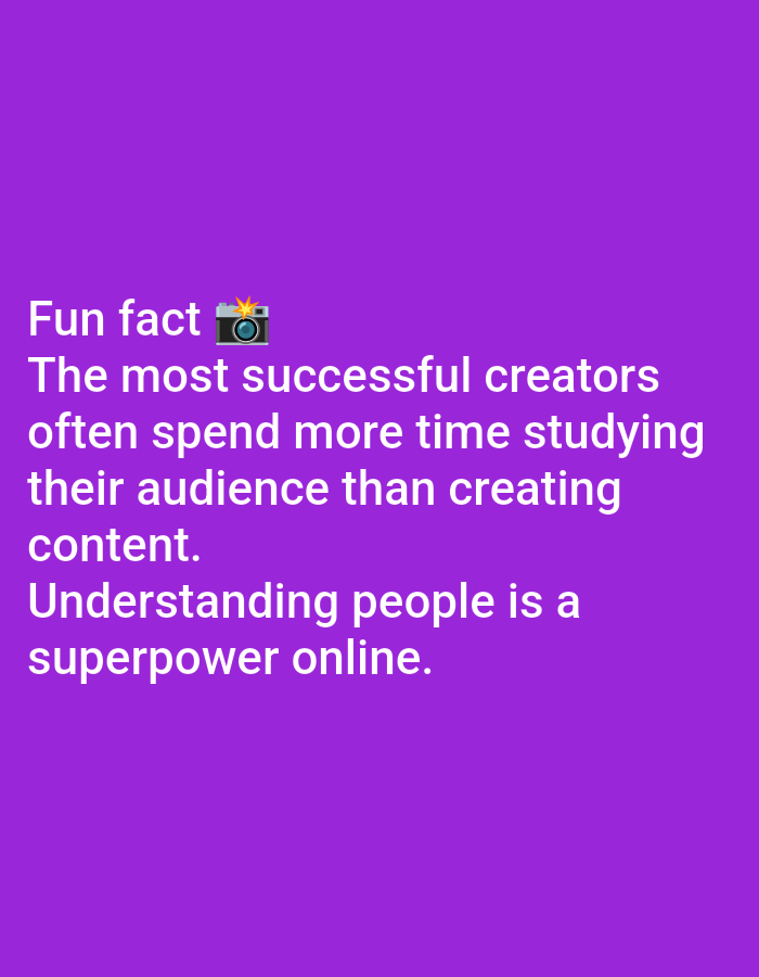 The image contains a text overlay on a solid purple background. The text reads: "Fun fact ๐ธ The most successful creators often spend more time studying their audience than creating content. Understanding people is a superpower online." There are no people, subjects, or objects visible other than the text and an emoji of a camera. The background is a plain, gradient purple. There is no indication of the image's location in Lagos, Nigeria or any other city.