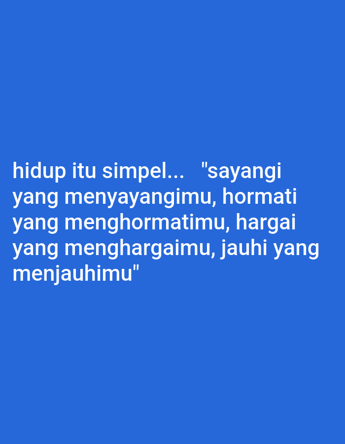 The image contains text on a solid blue background. The text is white and reads: "hidup itu simpel... "sayangi yang menyayangimu, hormati yang menghormatimu, hargai yang menghargaimu, jauhi yang menjauhimu"". There are no people, objects, or environmental details present in the image, and therefore, no specific location in West Jakarta, Indonesia can be identified.