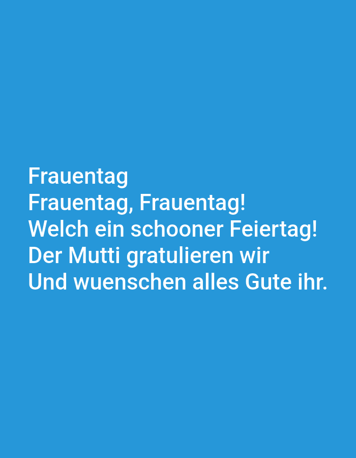 The image shows text on a blue background. The text reads:
Frauentag
Frauentag, Frauentag!
Welch ein schooner Feiertag!
Der Mutti gratulieren wir
Und wuenschen alles Gute ihr.
There is no information in the image that indicates a location in Tallinn, Estonia, or any other specific place. The image is a digital graphic with text overlay.