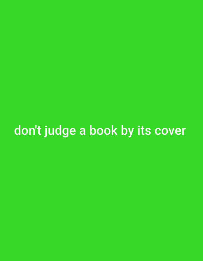 A white text quote, "don't judge a book by its cover," is centered on a bright green background. The text is rendered in a sans-serif font and appears to be slightly faded. The background is a solid, uniform green with no discernible features.