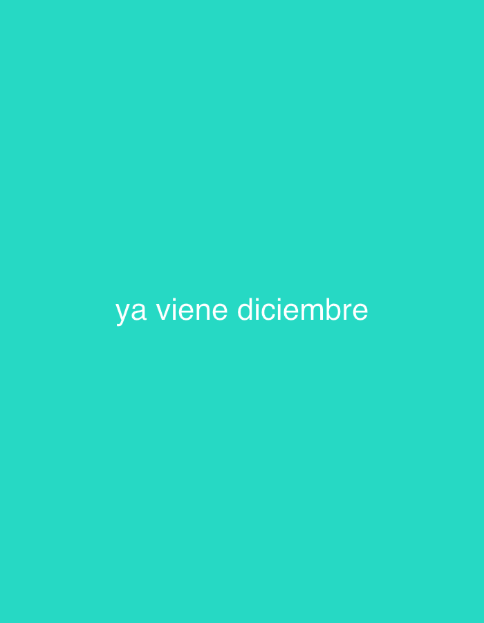 The image features white text centered against a solid, vibrant turquoise background. The text reads "ya viene diciembre," which translates from Spanish to "December is coming" or "December is already coming." There are no visible people, objects, or distinct scenes; the image consists solely of this textual message on a plain colored backdrop. The background color is a uniform shade of blue-green. No specific time of day, weather conditions, or emotional states are directly depicted within the image. While the provided location context is Santa Ana, Venezuela, there are no visual cues in the image itself that suggest this geographical setting. The overall presentation is simple and direct, conveying an upcoming temporal event.