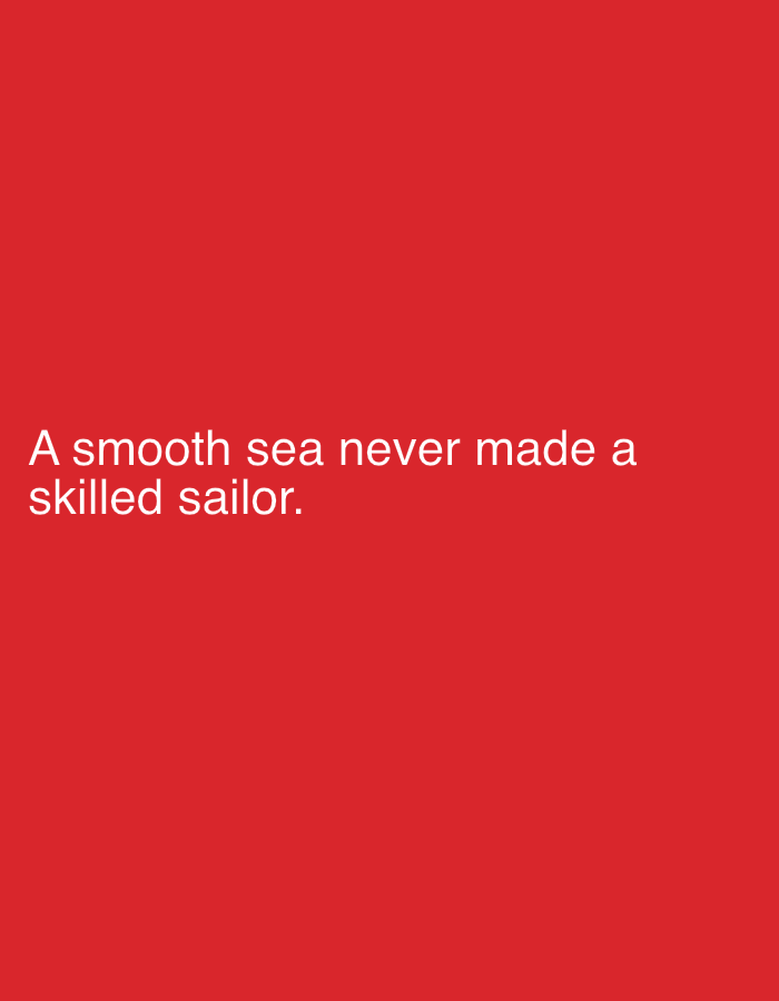 The image is a simple, solid red background with white text. The text reads: "A smooth sea never made a skilled sailor." There is no discernible location in Smyadovo, Bulgaria, or any other city, and no people, subjects, objects, or actions are depicted.
