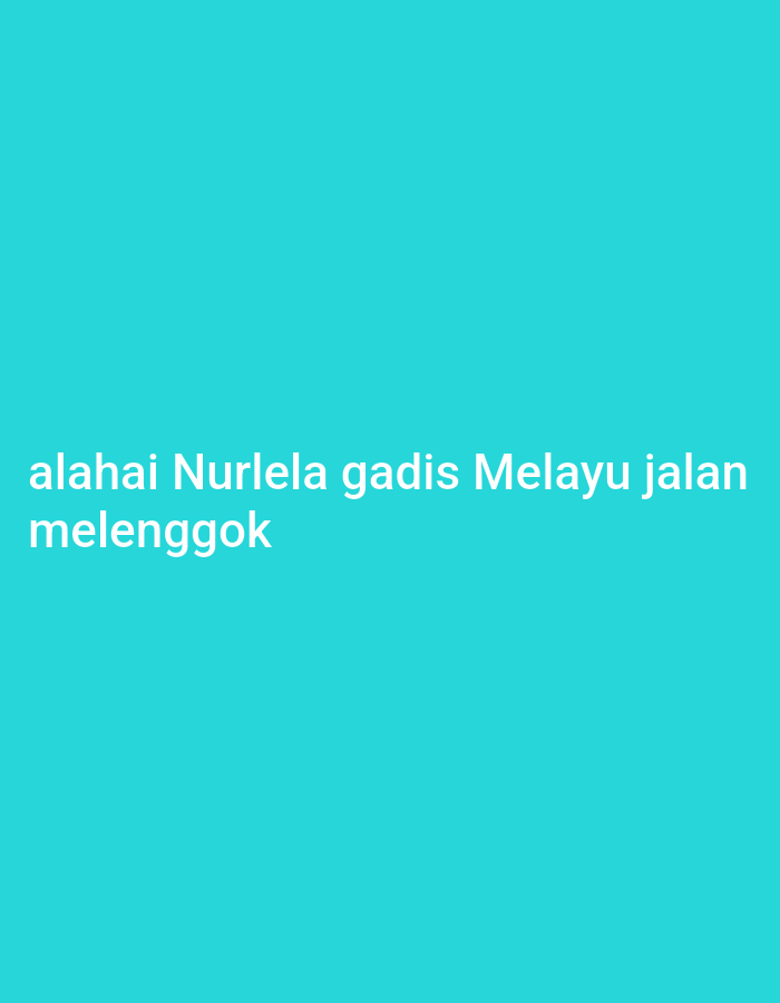The image is a close-up, vertical shot of a solid, teal-colored background. White text is superimposed on the background, reading "alahai Nurlela gadis Melayu jalan melenggok". There is no discernible city of Lhokseumawe, Indonesia, or any other environmental details present.