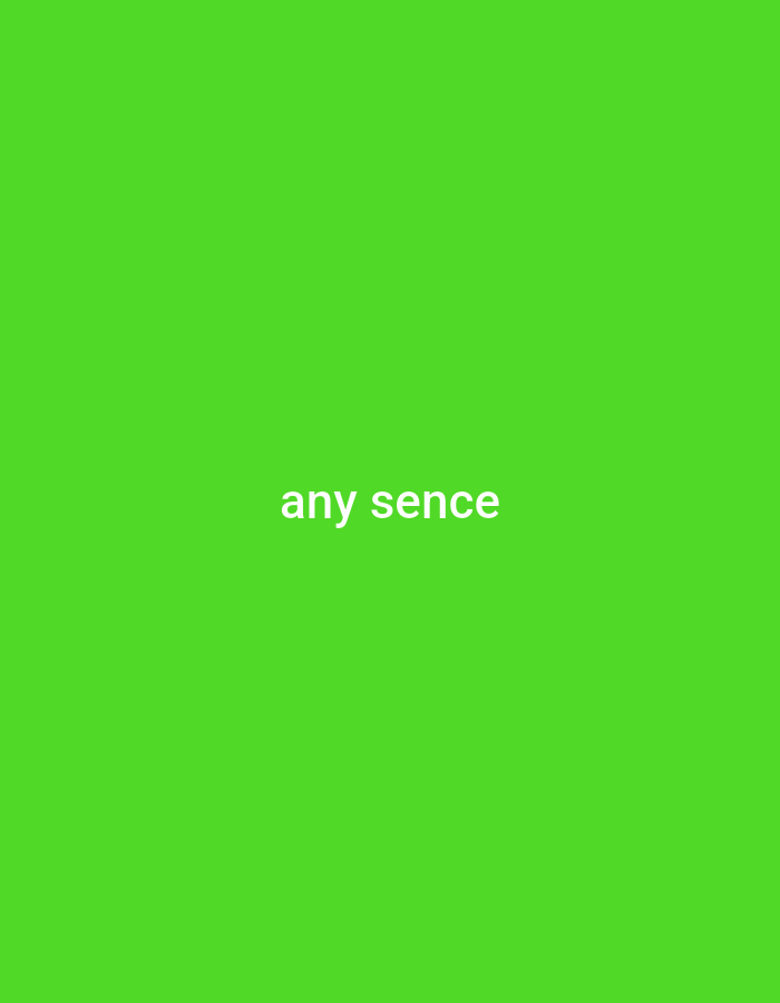 The image displays a vibrant, solid green background with the text "any sence" centrally placed in white, sans-serif font. There are no people, objects, or discernible environmental features beyond the text and background. The image is a digital graphic, not a photograph of a physical scene in Visaginas, Lithuania, or any other location.
