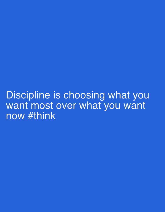 A blue image displays the text "Discipline is choosing what you want most over what you want now #think" in white. The image does not show a city, people, subjects, objects, actions, interactions, or the environment.