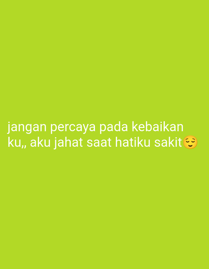 The image displays white text on a lime green background. The text reads, "jangan percaya pada kebaikan ku,, aku jahat saat hatiku sakit". To the right of the text is a blushing emoji. No other objects or individuals are visible in the image. There is no information in the image that suggests a location in Utama Jaya Mataram, Indonesia.