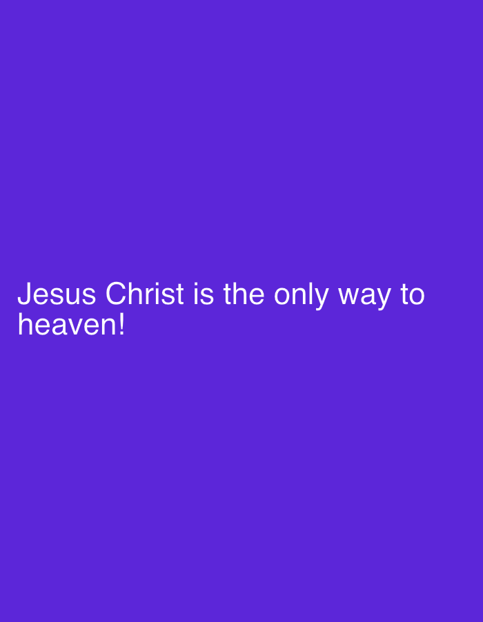 The image is a purple background with white text that reads "Jesus Christ is the only way to heaven!".
