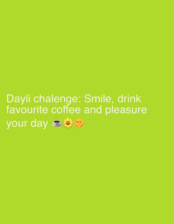 The image displays white text on a light green background. The text reads "Dayli chalenge: Smile, drink favourite coffee and pleasure your day" followed by emojis of a coffee cup, a flower, and a sun. There is no evidence to determine the location or existence of a city.