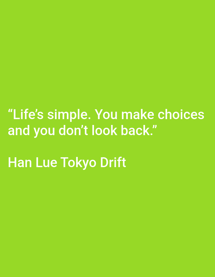 The image shows a quote overlaid on a solid lime green background. The quote reads: "Life's simple. You make choices and you don't look back." Below the quote, the name "Han Lue Tokyo Drift" is written. There are no people, objects, or environmental elements present other than the text and the background. The location of Wonokarto, Indonesia is not depicted or implied in the image.
