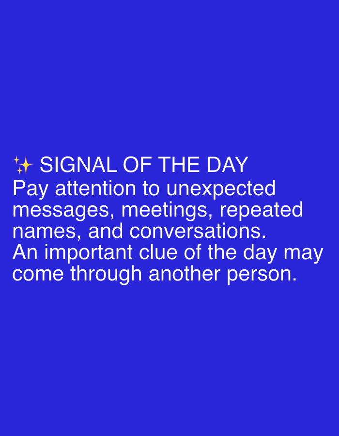 The image is a digital graphic with white text on a vibrant blue background. The text reads: "✨SIGNAL OF THE DAY Pay attention to unexpected messages, meetings, repeated names, and conversations. An important clue of the day may come through another person." There is no discernible location, city, or any environmental context that would suggest it is from Dubai, United Arab Emirates.