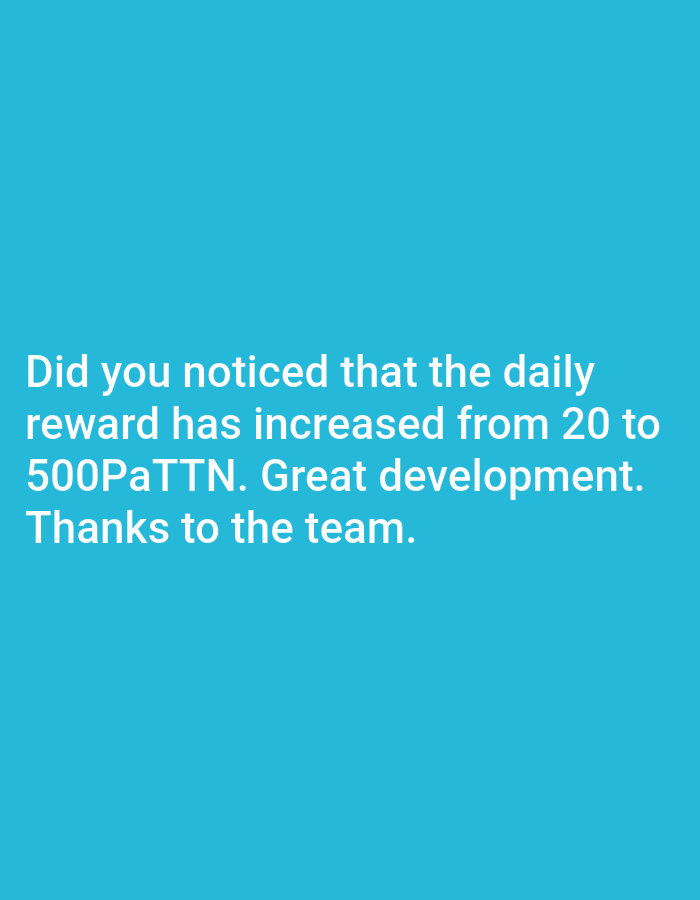 The image is a solid turquoise color with white text centered in the lower half of the frame. The text reads: "Did you noticed that the daily reward has increased from 20 to 500PaTTN. Great development. Thanks to the team." There are no people, objects, interactions, or environment details depicted beyond the text and color. The image doesn't show anything to suggest it has a relation to Narayi, Nigeria.