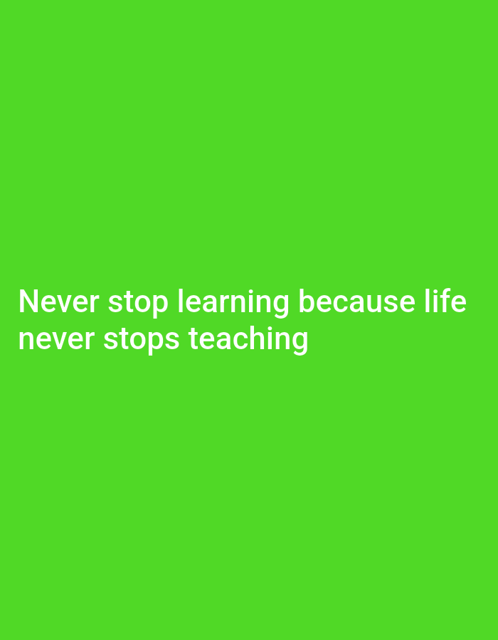This media file is a digital image featuring white text on a bright green background. The text reads: "Never stop learning because life never stops teaching". There are no people, objects, or specific scene elements visible. The background is a uniform, vibrant green, suggesting a digital graphic or a plain colored backdrop. There are no indicators of time of day, weather, or location cues, other than the provided context of Payagaboh, Indonesia. The image itself does not convey any specific emotions or activities, but the text presents a motivational message about continuous learning.