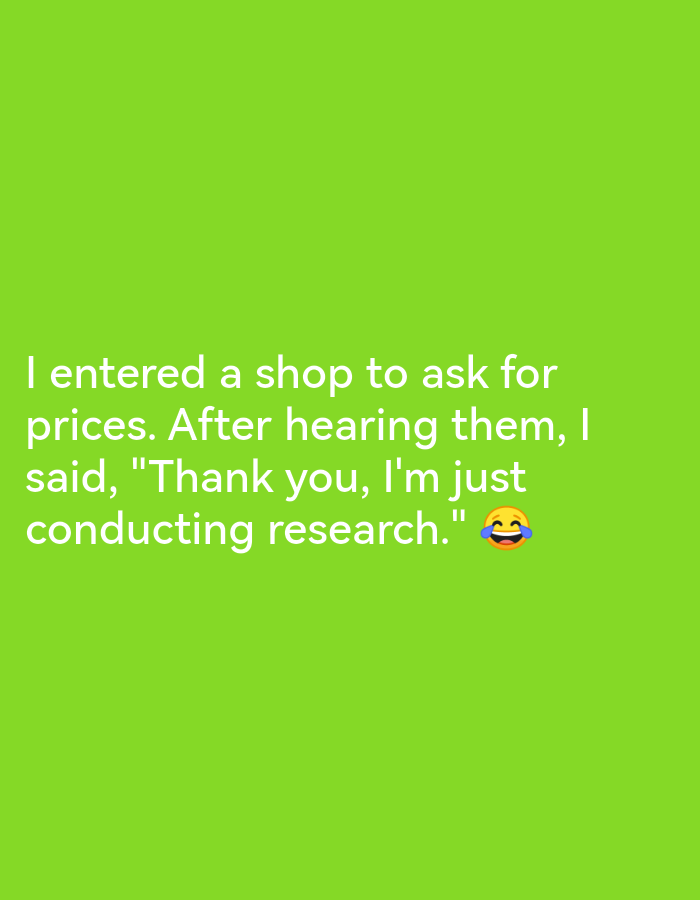 The image is a meme on a bright green background. The text reads: "I entered a shop to ask for prices. After hearing them, I said, 'Thank you, I'm just conducting research.'" There is a laughing emoji next to the text. There is no discernible location in Lagos, Nigeria.