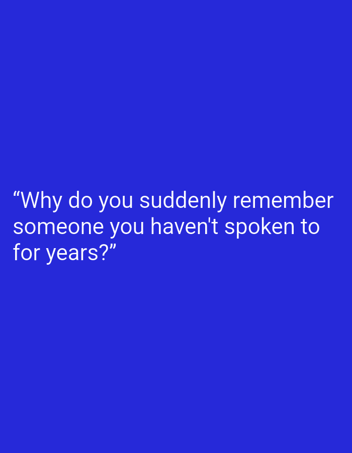 The image displays white text on a solid blue background. The text reads: "Why do you suddenly remember someone you haven't spoken to for years?". There are no people, objects, or environmental details present in the image, and it is not possible to determine any location, including Magelang, Indonesia.