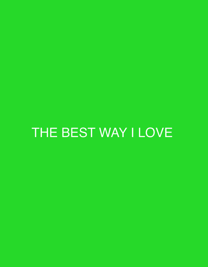 The image displays white, uppercase, sans-serif text reading "THE BEST WAY I LOVE," centrally positioned against a solid, uniform green background. No other subjects, objects, or environmental details are present in the scene.