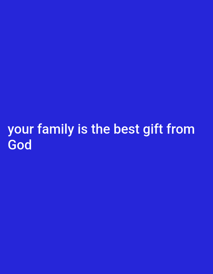 The image is a digital graphic with white text on a solid blue background. The text reads: "your family is the best gift from God". There are no people, objects, actions, interactions, or environmental details present in the image, nor any specific location in Gboko, Nigeria.