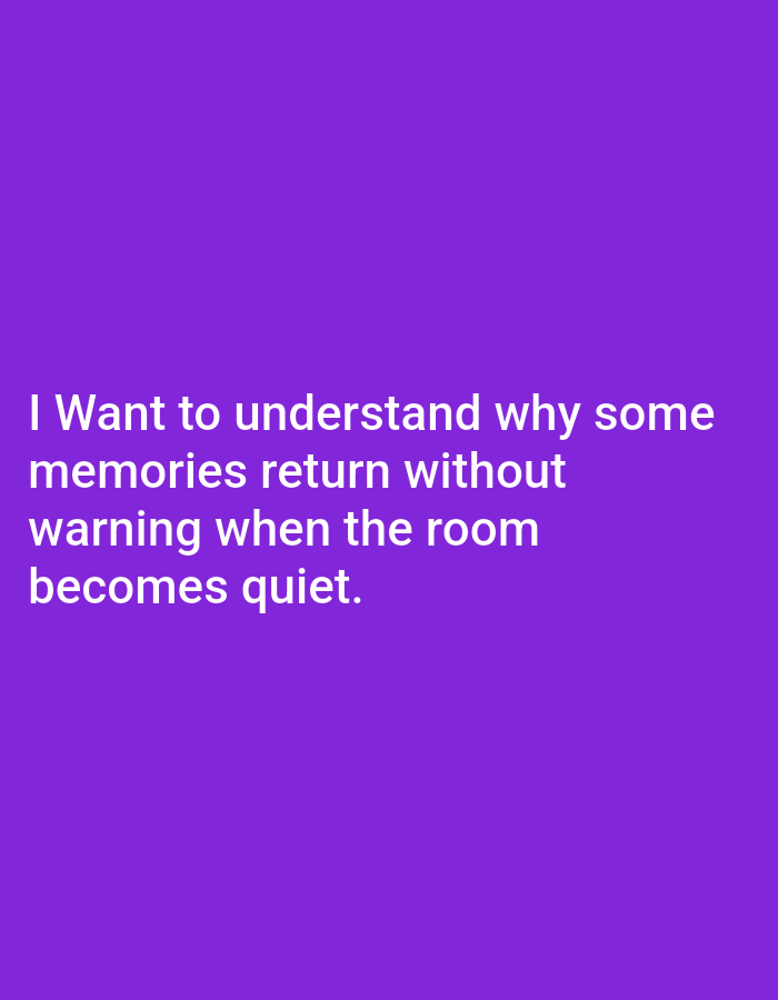 The image contains text on a solid purple background. The text reads: "I Want to understand why some memories return without warning when the room becomes quiet." There are no discernible elements relating to the city of Genteng, Indonesia, nor any people, subjects, objects, actions, interactions, or environmental details that would place it in a specific geographical location.