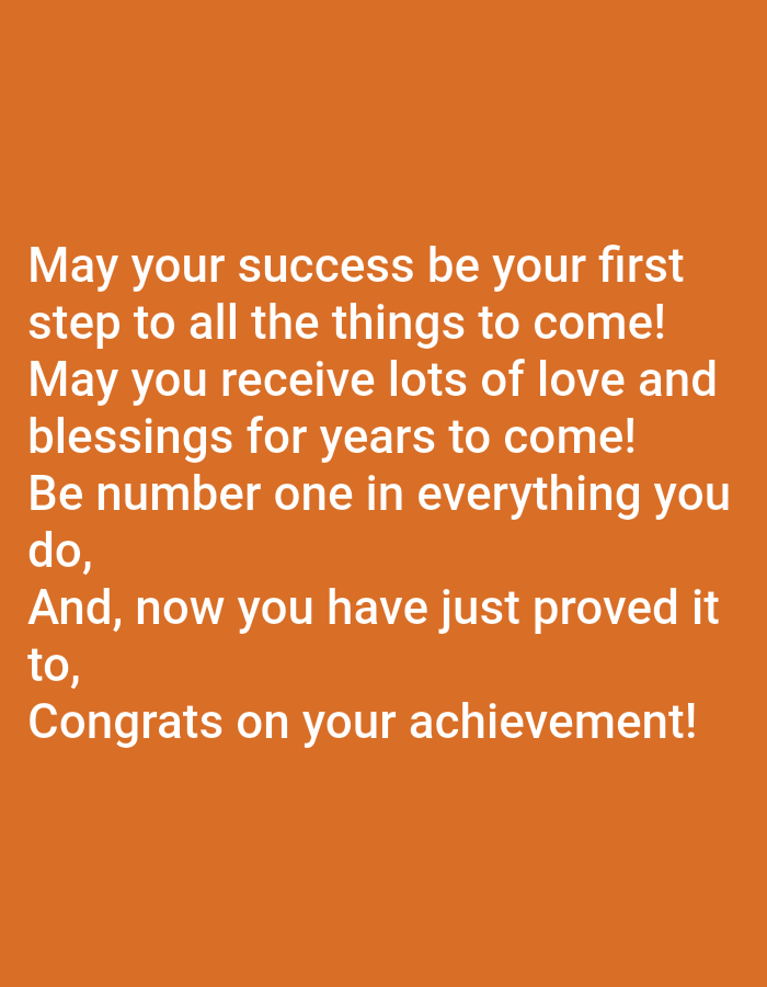 The image is a digitally created text overlay on a solid orange background. The text is in white and reads:
"May your success be your first
step to all the things to come!
May you receive lots of love and
blessings for years to come!
Be number one in everything you
do,
And, now you have just proved it
to,
Congrats on your achievement!"
There are no people, subjects, objects, actions, interactions, or environmental details visible in this image as it is purely text on a colored background. It does not depict any scene in Jauro Yinu, Nigeria or any other location.