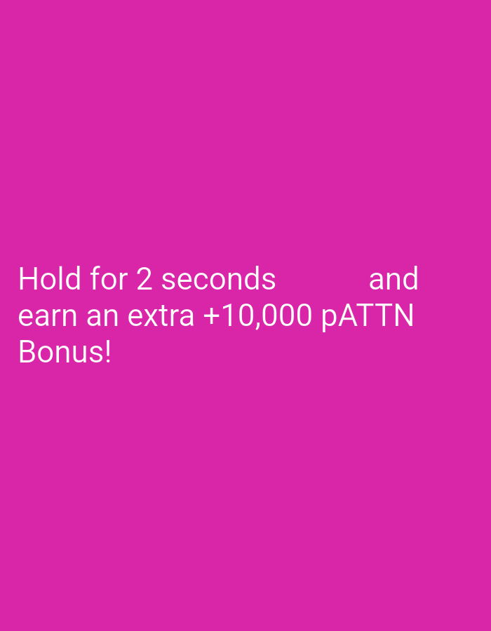 A text-based image with white text against a vibrant pink background. The text reads, "Hold for 2 seconds and earn an extra +10,000 pATTN Bonus!". The text is arranged in three lines, with the first line slightly above and to the left of the other two lines. The image's content is purely textual and does not depict any real-world scene or location in Kyviškės, Lithuania.