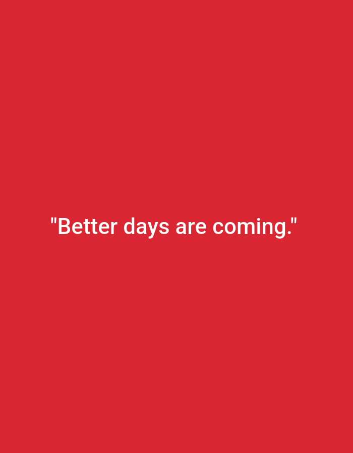 The image is a plain red background with white text in the center that reads "Better days are coming." There is no discernible location in the city of Surabaya, Indonesia, or any other contextual information.