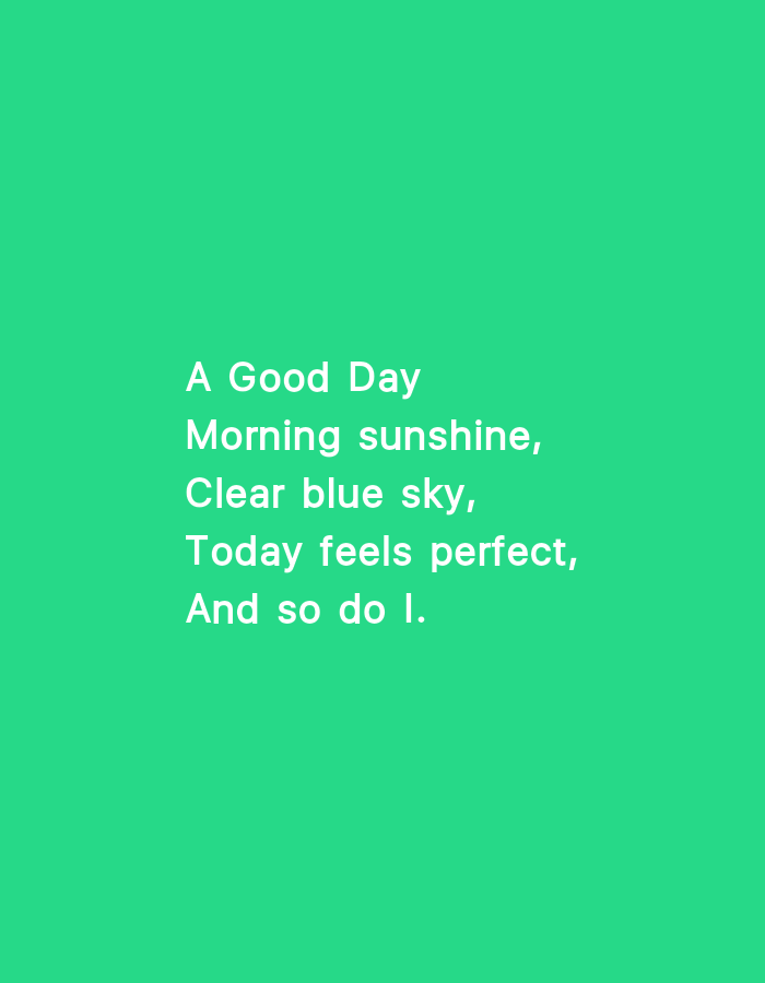 A poem titled "A Good Day" is displayed in white text on a solid green background. The poem reads: "A Good Day / Morning sunshine, / Clear blue sky, / Today feels perfect, / And so do I." The text is centered and slightly towards the bottom of the image.