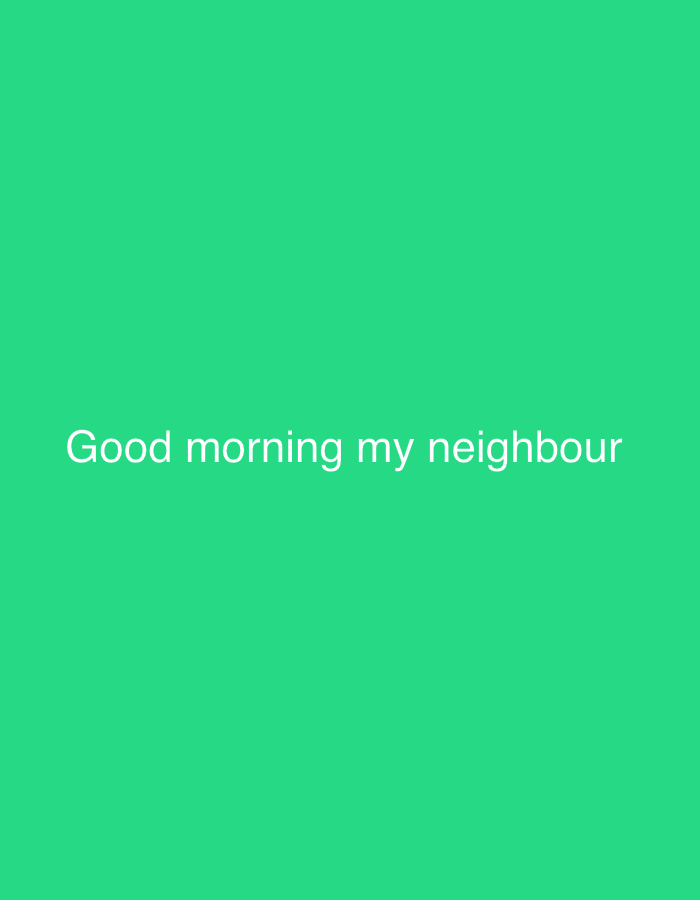 The image displays white text, "Good morning my neighbour," positioned in the lower-central part of a plain, solid green background. There are no people, objects, or specific environmental details visible within the image frame. The simple sans-serif font of the text suggests a digital graphic or a message. The text itself indicates the time of day is morning, conveying a friendly and polite greeting. The overall setting is a minimalistic, graphic display, with no discernible weather conditions or detailed location cues apart from the provided context of Rafin Par, Nigeria.