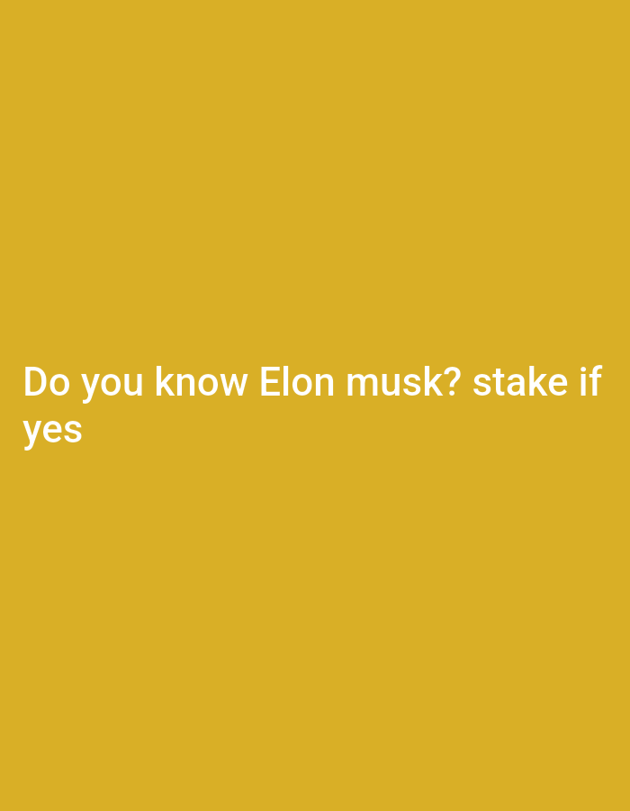 The image displays a plain, yellow background with white text. The text reads, "Do you know Elon musk? stake if yes". There are no people, objects, or environmental details visible in the image, and therefore it cannot be associated with any specific location, including Lagos, Nigeria.