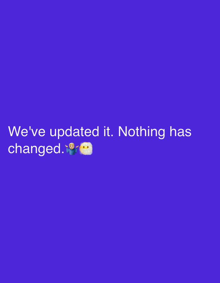 The image displays a digital graphic on a solid, uniform royal purple background. White sans-serif text is centered horizontally on the left side of the frame, positioned approximately one-third down from the top. The text reads: "We've updated it. Nothing has changed." To the immediate right of the text, two graphic emojis are present. The first emoji depicts a person from the chest up, with light skin, wearing a blue shirt, and performing a shrugging gesture with arms raised and palms open. The second emoji is a light cream-colored, roughly spherical object with two small dark oval shapes representing simple facial features. There are no other visible subjects, objects, or actions within the image. The environment is entirely a digital color field. This image is associated with the city of Boldino, Russia.
