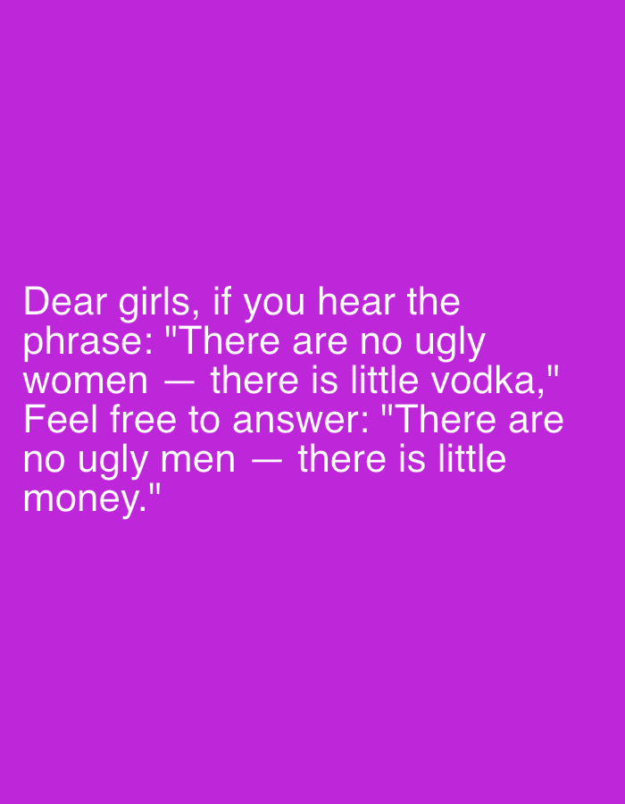 The image is a purple background with white text that reads: "Dear girls, if you hear the phrase: "There are no ugly women - there is little vodka," Feel free to answer: "There are no ugly men - there is little money."