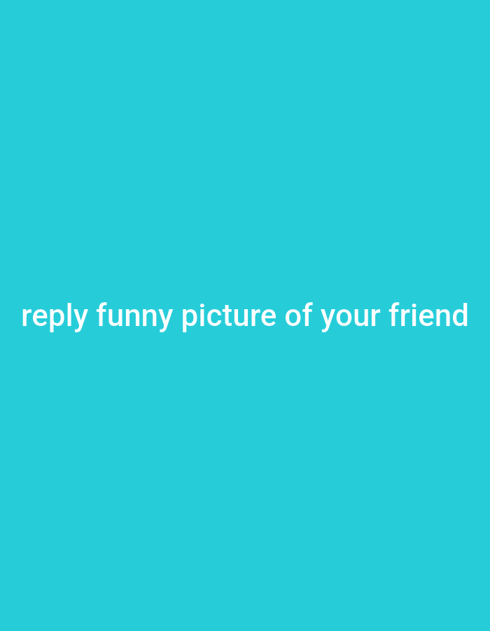 The image has a turquoise background with the text "reply funny picture of your friend" in white. There is no depiction of Yerevan, Armenia, or any discernible subjects, objects, or activities beyond the text itself.