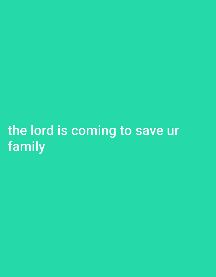 The image displays text on a solid teal background. The text, in white, reads "the lord is coming to save ur family". There are no people, objects, or any discernible environmental details present in the image. The location in Gboko, Nigeria, is not visible or suggested by the image content.