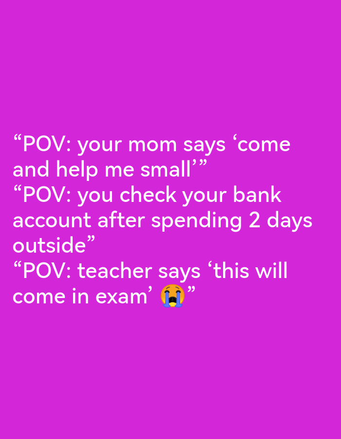 The image is a digitally created graphic with white text superimposed on a solid purple background. There is no discernible location in the city of Ikorodu, Nigeria, or any other real-world environment. The text consists of three distinct phrases, each introduced with "POV:" suggesting a point-of-view scenario. The first phrase reads: "POV: your mom says 'come and help me small'". The second phrase states: "POV: you check your bank account after spending 2 days outside". The third phrase is: "POV: teacher says 'this will come in exam' 😭". The latter phrase also includes a crying emoji.