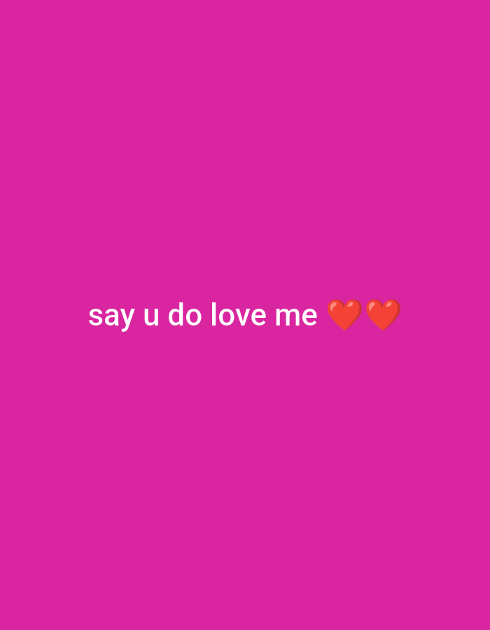 The image is a pink background with white text that says "say u do love me" and two red heart emojis. The text and emojis are located in the center of the image. There is no information about the location being in the city of Unknown, Unknown, as this is not visible in the image.