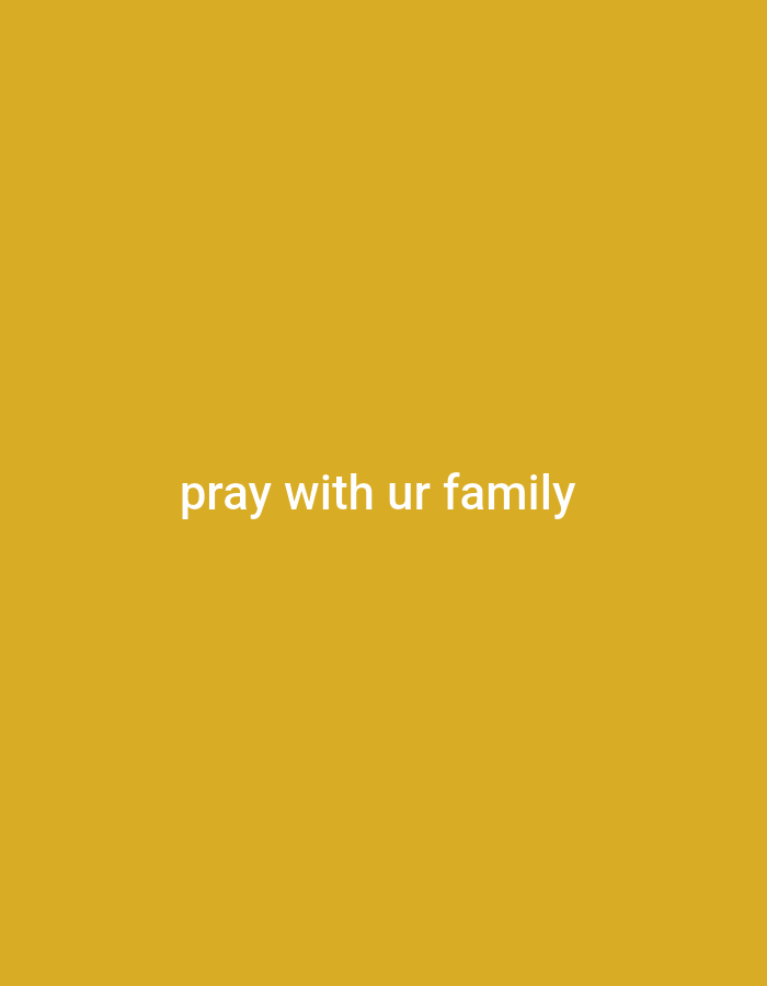 A still image displays the text "pray with ur family" in white, sans-serif font, centered on a solid mustard-yellow background.